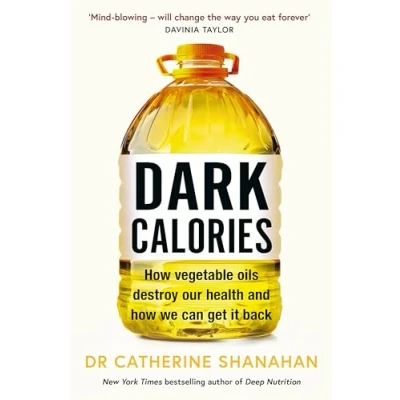 Abbildung von Dark Calories: How Vegetable Oils Destroy Our Health and We Can Get It Back