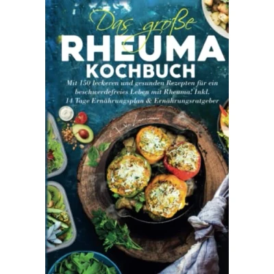 Abbildung von DAS GROßE RHEUMA KOCHBUCH: Mit 100 leckeren und entzündungshemmenden Rezepten gegen Rheumabeschwerden! Inkl. 14 Tage Ernährungsplan + Farbfotos
