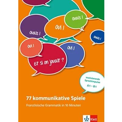Abbildung von 77 kommunikative Spiele: Französische Grammatik in 10 Minuten: motivierende Sprechimpulse A1 B1. Unterrichtshandreichung mit Kopiervorlagen und digitalen Extras