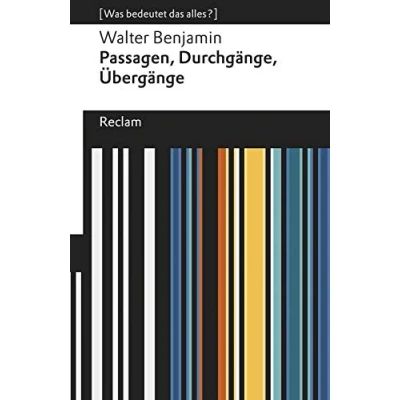 Abbildung von Passagen, Durchgänge, Übergänge. Eine Auswahl. [Was bedeutet das alles?]: Benjamin, Walter Erläuterungen; Denkanstöße; Analyse (Reclams Universal Bibliothek)