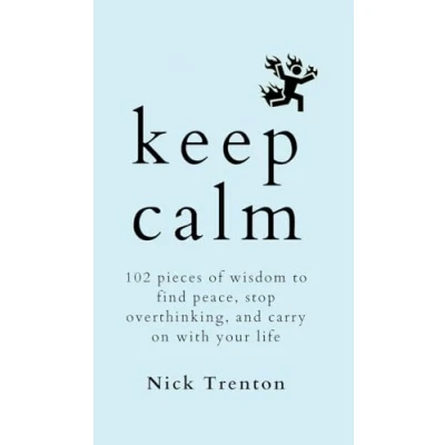 Abbildung von KEEP CALM: 102 Pieces of Wisdom to Find Peace, Stop Overthinking, and Carry On With Your Life (The Path Calm, Band 18)