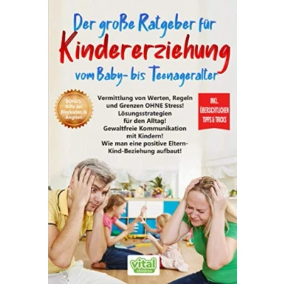 Abbildung von Der große Ratgeber für KINDERERZIEHUNG vom Baby bis Teenageralter: Vermittlung von Werten, Regeln und Grenzen OHNE Stress!