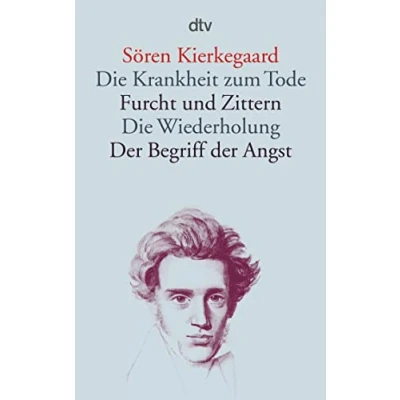 Abbildung von Die Krankheit zum Tode · Furcht und Zittern Wiederholung der Begriff Angst: Weiterhin: Angst