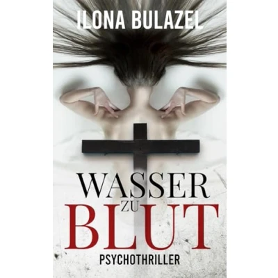 Abbildung von Wasser zu Blut: Psychothriller (Stutter und Nau ermitteln)