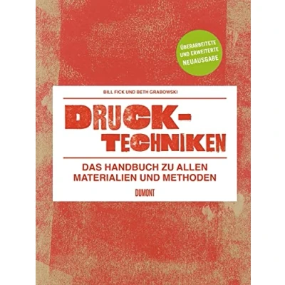 Abbildung von Drucktechniken. Das Handbuch zu allen Materialien und Methoden: Vollständig überarbeitete erweiterte Neuauflage (2016)