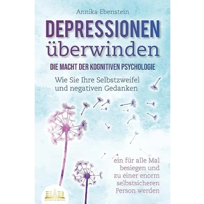 Abbildung von DEPRESSIONEN ÜBERWINDEN Die Macht der kognitiven Psychologie: Wie Sie Ihre Selbstzweifel und negativen Gedanken ein für alle Mal besiegen zu einer enorm selbstsicheren Person werden