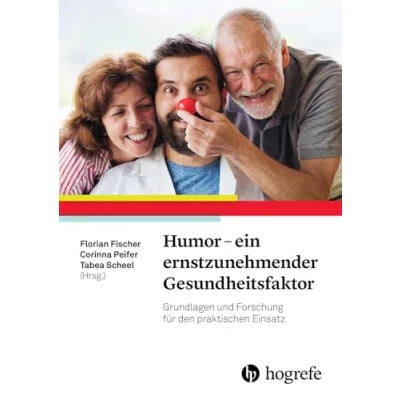 Abbildung von Humor ein ernstzunehmender Gesundheitsfaktor: Grundlagen und Forschung für den praktischen Einsatz