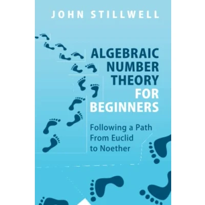 Abbildung von Algebraic Number Theory for Beginners: Following a Path from Euclid to Noether