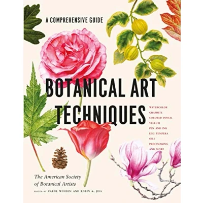 Abbildung von Botanical Art Techniques: A Comprehensive Guide to Watercolor, Graphite, Colored Pencil, Vellum, Pen and Ink, Egg Tempera, Oils, Printmaking, More