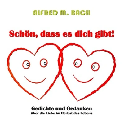 Abbildung von Schön, dass es dich gibt!: Gedichte und Gedanken über die Liebe im Herbst des Lebens