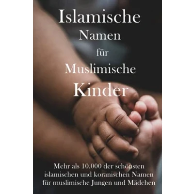 Abbildung von Islamische Namen für muslimische Kinder: Mehr als 10.000 der schönsten islamischen und koranischen Jungen Mädchen