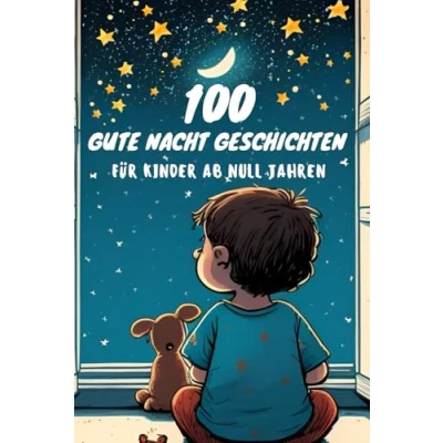 Abbildung von 100 Gute Nacht Geschichten für Babys ab 0 Jahren zum Vorlesen, kurze Einschlafgeschichten zur Beruhigung: Sammlung von Kurzgeschichten und Kleinkinder