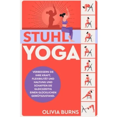 Abbildung von Stuhl Yoga: Verbessern Sie Ihre Kraft, Flexibilität und Haltung schaffen gleichzeitig einen glücklichen Gemütszustand.