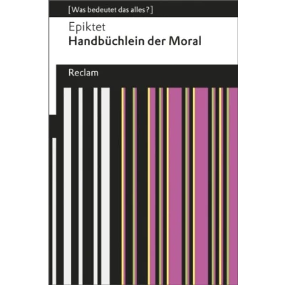 Abbildung von Handbüchlein der Moral. [Was bedeutet das alles?]: Epiktet Erläuterungen; Denkanstöße; Analyse 19103 (Reclams Universal Bibliothek)