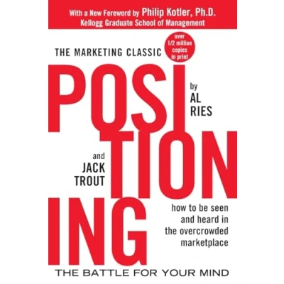 Abbildung von Positioning: the battle for your Mind: mind. How to be seen and heard in overcrowded marketplace (Economia e discipline aziendali)