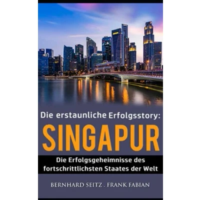 Abbildung von Singapur: Die Erfolgsgeheimnisse des fortschrittlichsten Staates der Welt