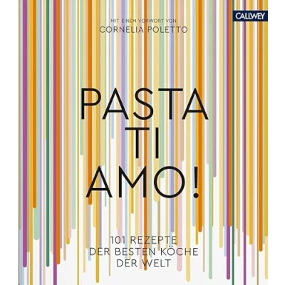 Abbildung von Pasta, ti amo!: 101 Rezepte, der besten Köche Welt
