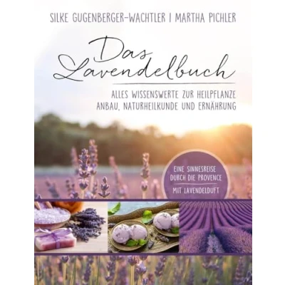 Abbildung von Das Lavendelbuch: Alles Wissenswerte zur Heilpflanze, Anbau, Naturheilkunde und Ernährung