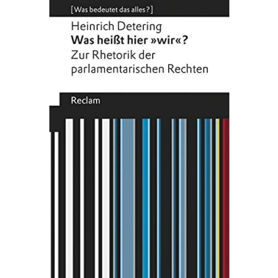 Abbildung von Was heißt hier »wir«?. Zur Rhetorik der parlamentarischen Rechten. [Was bedeutet das alles?]: Detering, Heinrich 19619 6., durchges. und ... Auflage (Reclams Universal Bibliothek)