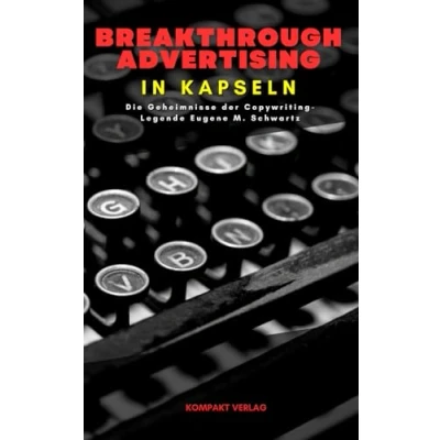 Abbildung von Breakthrough Advertising in Kapseln: Die Geheimnisse der Copywriting Legende Eugene M. Schwartz
