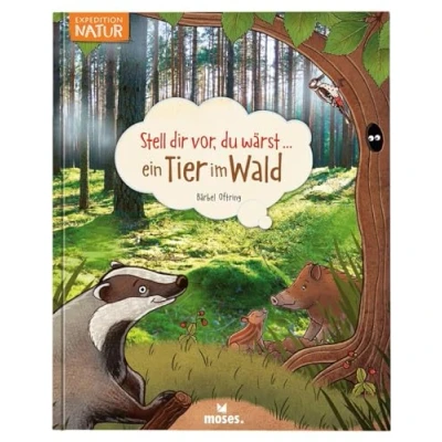 Abbildung von moses. Verlag GmbH Stell dir vor du wärst ein Tier im Wald Spannendes Tierbuch für Kinder ab 5 Jahren