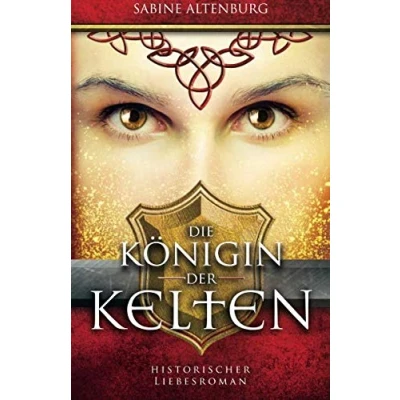 Abbildung von Die Königin der Kelten. Historischer Liebesroman (Eifel Saga, Band 3)