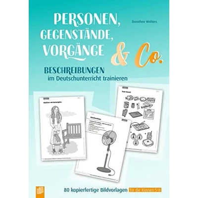 Abbildung von Personen, Gegenstände, Vorgänge &amp; Co Beschreibungen im Deutschunterricht trainieren: 80 kopierfertige Bildvorlagen für die Klassen 5 8