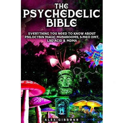 Abbildung von The Psychedelic Bible Everything You Need To Know About Psilocybin Magic Mushrooms, 5 Meo DMT, LSD/Acid &amp; MDMA (Psychedelic Curiosity, Band 4)
