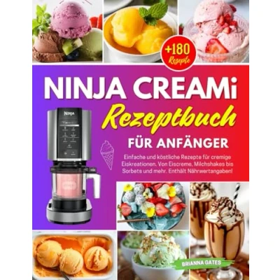 Abbildung von Ninja Creami Rezeptbuch für Anfänger: +180 Einfache und köstliche Rezepte cremige Eiskreationen. Von Eiscreme, Milchshakes bis Sorbets mehr. Enthält Nährwertangaben!