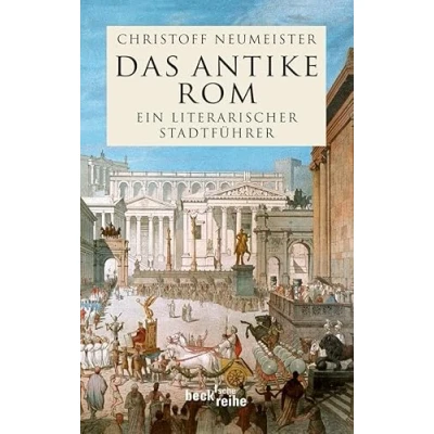 Abbildung von Das antike Rom: Ein literarischer Stadtführer (Beck&#039;sche Reihe)