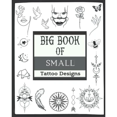 Abbildung von Big Book Of Small Tattoo Designs: Over 400 Inspirational Artworks,Original Modern Patterns.Black Ornamental Tattoos,Geometric,Linework ... and much more..) For Women Men
