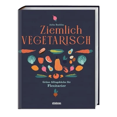 Abbildung von Ziemlich vegetarisch: Grüne Alltagsküche für Flexitarier. Kochbuch die flexitarische Ernährung. Gesunde Rezepte mit und ohne Fleisch Teilzeit Vegetarier.