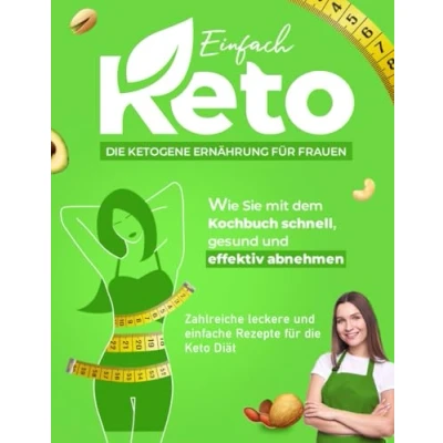 Abbildung von Einfach Keto! die Ketogene Ernährung für Frauen: Wie Sie mit dem Kochbuch schnell, gesund und effektiv abnehmen Inkl. Hochwertiger Farbfotos Zahlreiche leckere einfache Rezepte Keto Diät