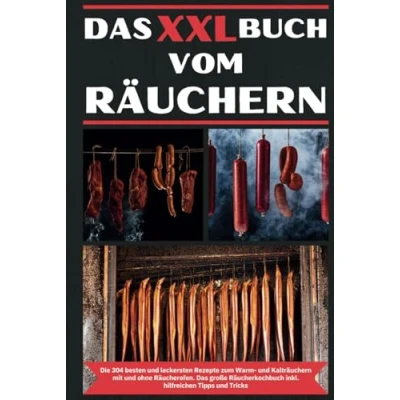 Abbildung von Das XXL Buch vom Räuchern: geniale Räucher Über 300 Rezepte zum Heißräuchern, Warmräuchern, Kalträuchern ohne und mit Räucherofen ... Geflügel, Fisch &amp; fleischlose Alternativen
