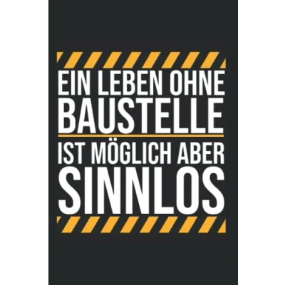 Abbildung von Ein Leben ohne Baustelle ist möglich aber sinnlos: Geschenk für Baggerfahrer und Bauarbeiter, A5 Format Notizbuch liniert, 120 Seiten