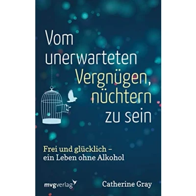 Abbildung von Vom unerwarteten Vergnügen, nüchtern zu sein: Frei und glücklich ein Leben ohne Alkohol