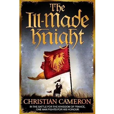 Abbildung von The Ill Made Knight: ‘The master of historical fiction’ SUNDAY TIMES (Chivalry)