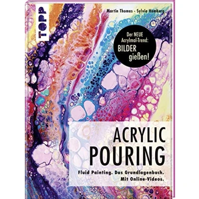 Abbildung von Acrylic Pouring. Der neue Acrylmal Trend: BILDER gießen!: Fluid Painting. Das Grundlagenbuch. Mit Online Videos