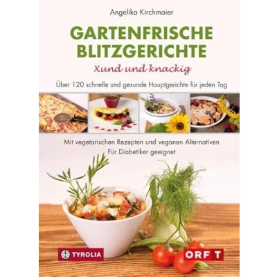 Abbildung von Gartenfrische Blitzgerichte. Xund und knackig: Über 120 schnelle gesunde Hauptgerichte für jeden Tag. Mit vegetarischen Rezepten veganen ... geeignet. Fotos von Kary Wilhelm.