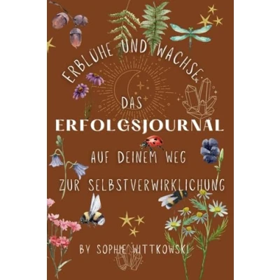 Abbildung von Erblühe und wachse: Das ERFOLGSJOURNAL auf Deinem Weg zur Selbstverwirklichung