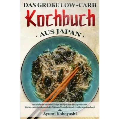 Abbildung von Das große Low Carb Kochbuch aus Japan: 100 einfache und vielfältige Rezepte der japanischen Küche zum Abnehmen inkl. Nährstoffangaben Ernährungstagebuch