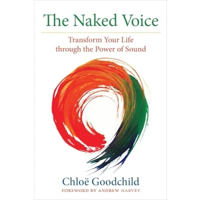 Abbildung von the Naked Voice: Transform Your Life through Power of Sound