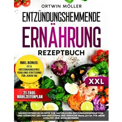 Abbildung von Entzündungshemmende Ernährung Rezeptbuch: Nährstoffreiche Rezepte zur natürlichen Entzündungsreduktion und Stärkung des Immunsystems einfache Mahlzeiten für mehr Vitalität Wohlbefinden