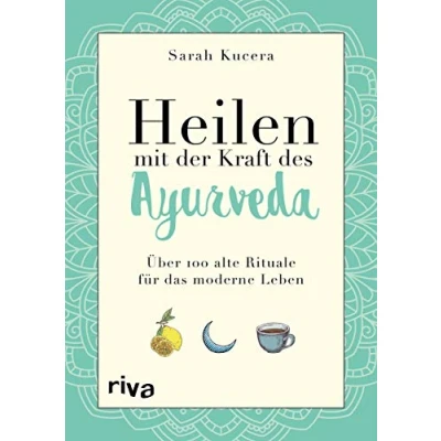 Abbildung von Heilen mit der Kraft des Ayurveda: Über 100 alte Rituale für das moderne Leben