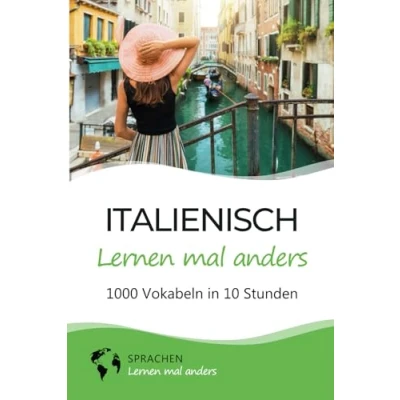 Abbildung von Italienisch lernen mal anders 1000 Vokabeln in 10 Stunden: Spielend einfach mit einzigartigen Merkhilfen und Gedächtnistraining für Anfänger Wiedereinsteiger