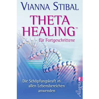 Abbildung von Theta Healing für Fortgeschrittene: Die Schöpfungskraft in allen Lebensbereichen anwenden