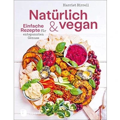 Abbildung von Natürlich und vegan: Einfache Rezepte für entspannten Genuss