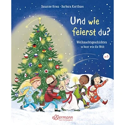 Abbildung von und wie feierst du?: Weihnachtsgeschichten so bunt die Welt. Eine faszinierende Reise durch Weihnachtsbräuche aller Welt, Kinderbuch zum Vorlesen Entdecken ab 4 Jahren