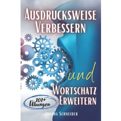 Abbildung von Ausdrucksweise Verbessern und Wortschatz Erweitern: Buch mit mehr als 101 Übungen, Kommunikation, Rhetorik, Artikulation, Schlagfertigkeit, Körpersprache Sprachkompetenz