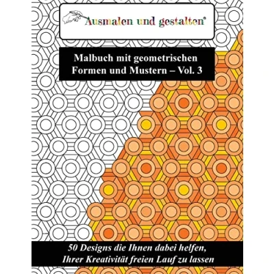 Abbildung von Malbuch mit geometrischen Formen und Mustern Vol. 3 (Malbuch für Erwachsene): 50 Designs die Ihnen dabei helfen, Ihrer Kreativität freien Lauf zu lassen